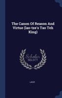 The Canon Of Reason And Virtue (Lao-Tze's Tao Teh King)