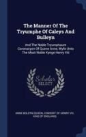 The Manner Of The Tryumphe Of Caleys And Bulleyn