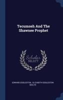 Tecumseh And The Shawnee Prophet