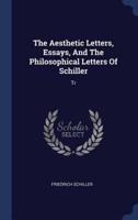 The Aesthetic Letters, Essays, And The Philosophical Letters Of Schiller
