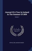 Journal Of A Tour In Iceland In The Summer Of 1809; Volume 1