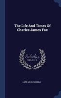 The Life And Times Of Charles James Fox