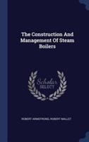 The Construction And Management Of Steam Boilers