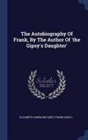 The Autobiography Of Frank, By The Author Of 'The Gipsy's Daughter'