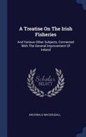 A Treatise On The Irish Fisheries