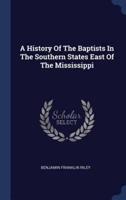 A History Of The Baptists In The Southern States East Of The Mississippi