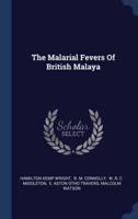 The Malarial Fevers Of British Malaya