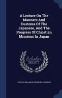 A Lecture On The Manners And Customs Of The Japanese, And The Progress Of Christian Missions In Japan