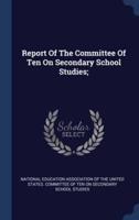 Report Of The Committee Of Ten On Secondary School Studies;
