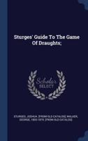 Sturges' Guide To The Game Of Draughts;
