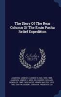 The Story of the Rear Column of the Emin Pasha Relief Expedition