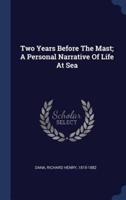 Two Years Before The Mast; A Personal Narrative Of Life At Sea