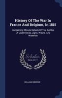 History Of The War In France And Belgium, In 1815