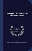 Catalogue Of Additions To The Manuscripts