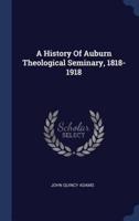 A History Of Auburn Theological Seminary, 1818-1918