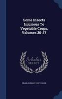 Some Insects Injurious To Vegetable Crops, Volumes 30-37