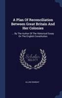 A Plan Of Reconciliation Between Great Britain And Her Colonies