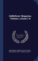 Oddfellows' Magazine, Volume 1, Issues 1-8