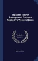 Japanese Flower Arrangement Ike-Bana Applied To Western Needs