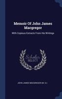 Memoir Of John James Macgregor