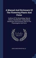 A Manual And Dictionary Of The Flowering Plants And Ferns