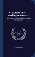 A Handbook Of Free-Standing Gymnastics ...