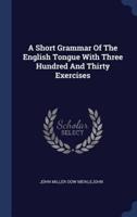 A Short Grammar Of The English Tongue With Three Hundred And Thirty Exercises