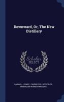 Downward, Or, The New Distillery