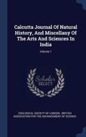 Calcutta Journal Of Natural History, And Miscellany Of The Arts And Sciences In India; Volume 1