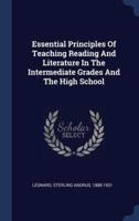 Essential Principles Of Teaching Reading And Literature In The Intermediate Grades And The High School