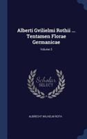 Alberti Gvilielmi Rothii ... Tentamen Florae Germanicae; Volume 3