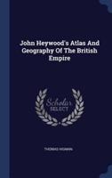 John Heywood's Atlas And Geography Of The British Empire