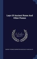 Lays Of Ancient Rome And Other Poems