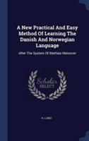 A New Practical And Easy Method Of Learning The Danish And Norwegian Language