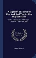 A Digest Of The Laws Of New York And The Six New England States