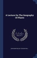 A Lecture On The Geography Of Plants