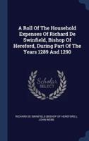 A Roll Of The Household Expenses Of Richard De Swinfield, Bishop Of Hereford, During Part Of The Years 1289 And 1290