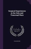Surgical Experiences in the Zulu and Transvaal Wars