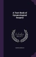 A Text-Book of Gynæcological Surgery