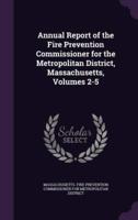 Annual Report of the Fire Prevention Commissioner for the Metropolitan District, Massachusetts, Volumes 2-5