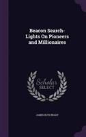 Beacon Search-Lights On Pioneers and Millionaires