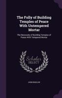 The Folly of Building Temples of Peace With Untempered Mortar
