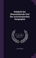 Didaktik Der Himmelskunde Und Der Astronomischen Geographie