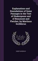 Explanations and Emendations of Some Passages in the Text of Shakespeare and of Beaumont and Fletcher, by Martinus Scriblerus