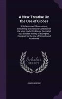 A New Treatise On the Use of Globes