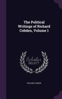 The Political Writings of Richard Cobden, Volume 1