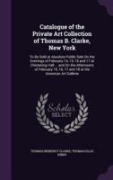 Catalogue of the Private Art Collection of Thomas B. Clarke, New York