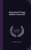 University Of Texas Bulletin, Issue 2132