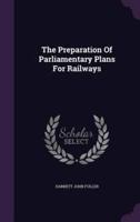 The Preparation Of Parliamentary Plans For Railways
