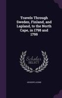 Travels Through Sweden, Finland, and Lapland, to the North Cape, in 1798 and 1799